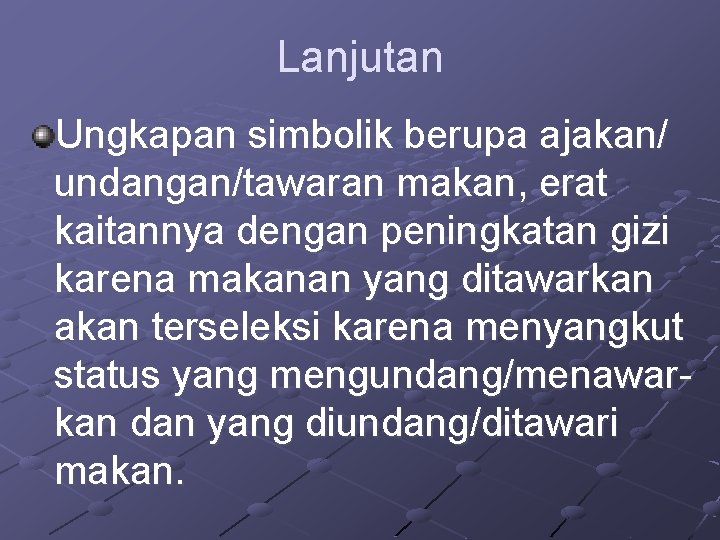 Lanjutan Ungkapan simbolik berupa ajakan/ undangan/tawaran makan, erat kaitannya dengan peningkatan gizi karena makanan