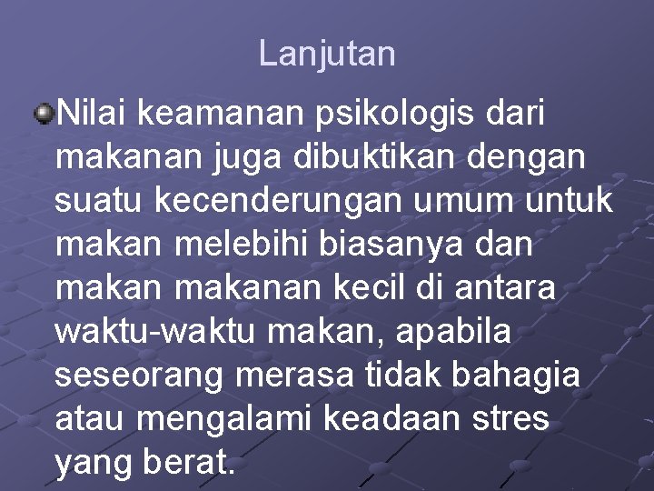 Lanjutan Nilai keamanan psikologis dari makanan juga dibuktikan dengan suatu kecenderungan umum untuk makan