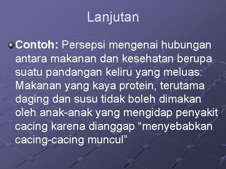 Lanjutan Contoh: Persepsi mengenai hubungan antara makanan dan kesehatan berupa suatu pandangan keliru yang