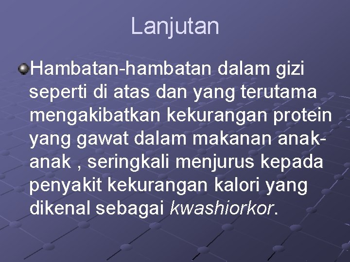 Lanjutan Hambatan-hambatan dalam gizi seperti di atas dan yang terutama mengakibatkan kekurangan protein yang