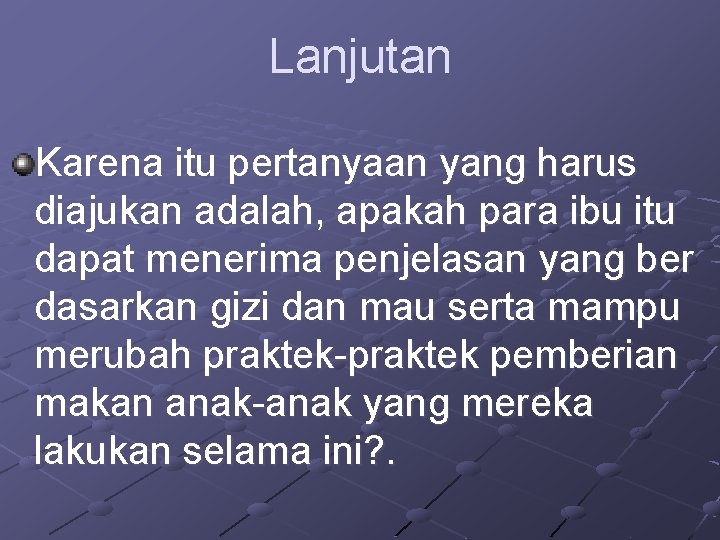 Lanjutan Karena itu pertanyaan yang harus diajukan adalah, apakah para ibu itu dapat menerima