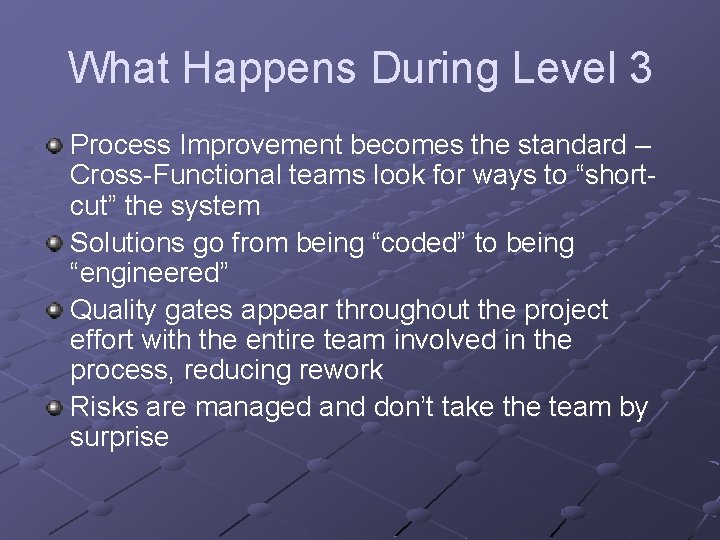 What Happens During Level 3 Process Improvement becomes the standard – Cross-Functional teams look What Happens During Level 3 Process Improvement becomes the standard – Cross-Functional teams look