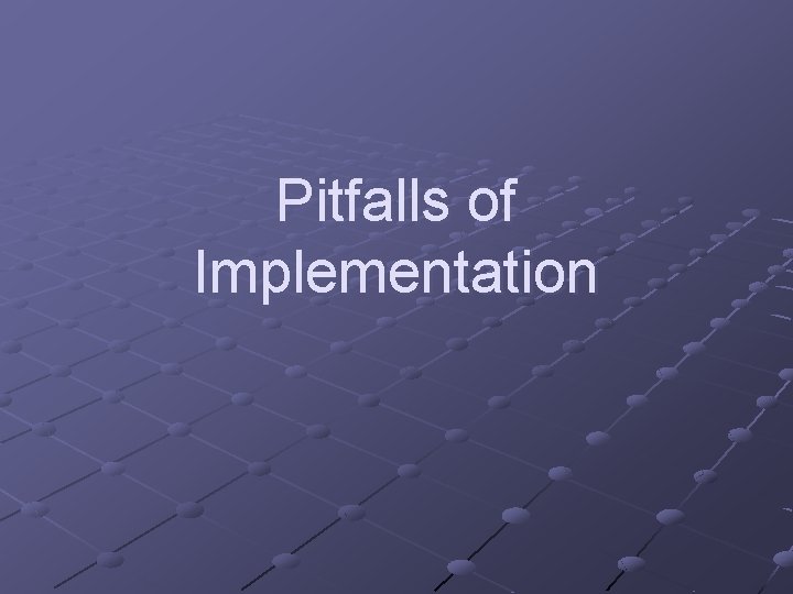 Pitfalls of Implementation Pitfalls of Implementation