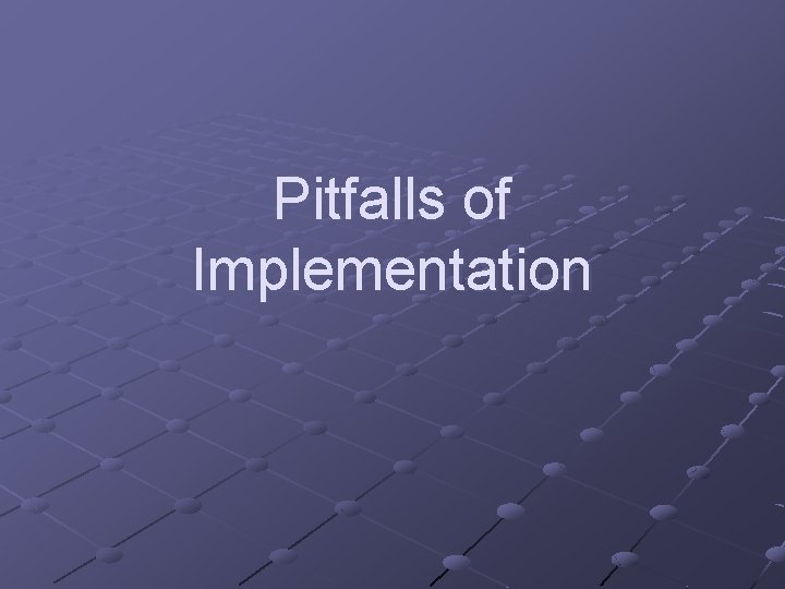 Pitfalls of Implementation 