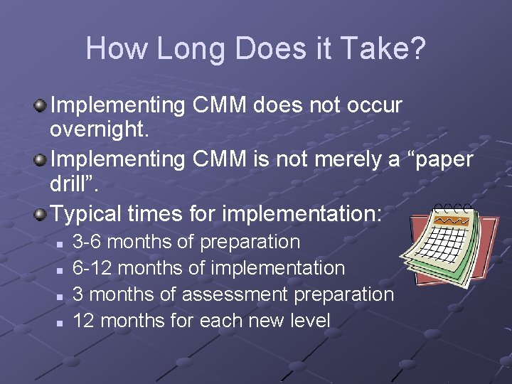 How Long Does it Take? Implementing CMM does not occur overnight. Implementing CMM is