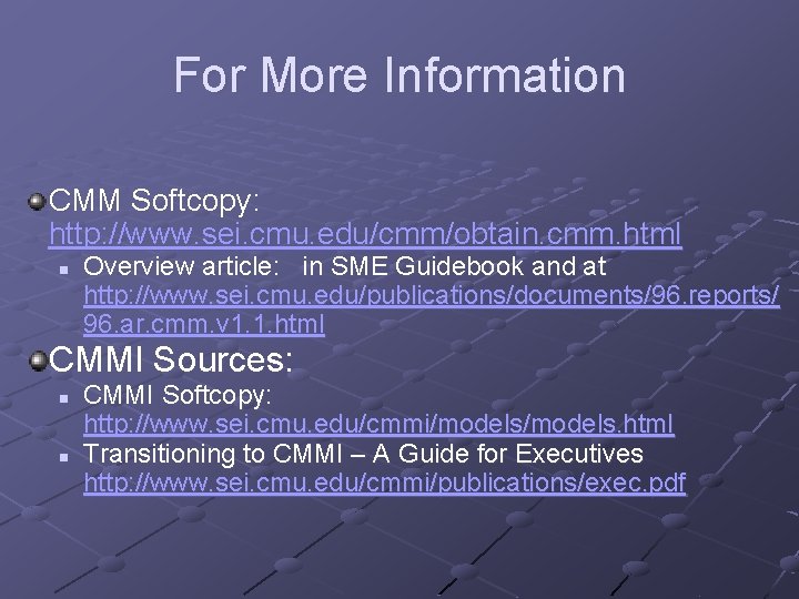 For More Information CMM Softcopy: http: //www. sei. cmu. edu/cmm/obtain. cmm. html n Overview For More Information CMM Softcopy: http: //www. sei. cmu. edu/cmm/obtain. cmm. html n Overview