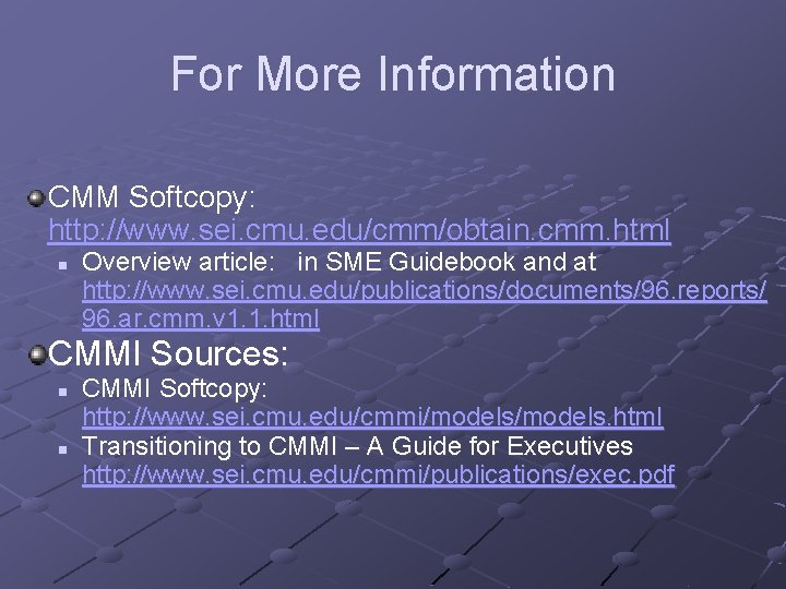 For More Information CMM Softcopy: http: //www. sei. cmu. edu/cmm/obtain. cmm. html n Overview