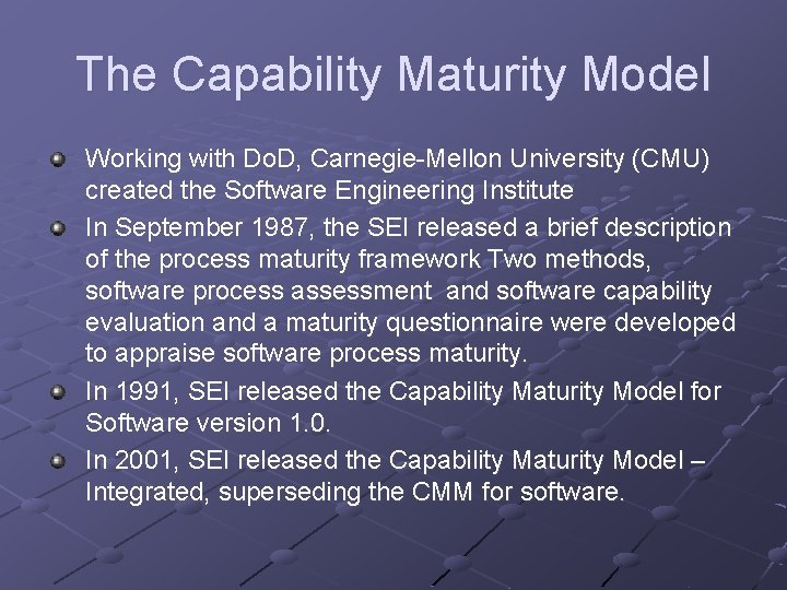 The Capability Maturity Model Working with Do. D, Carnegie-Mellon University (CMU) created the Software