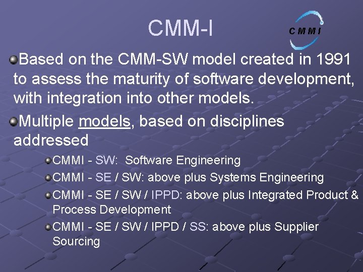 CMM-I CMMI Based on the CMM-SW model created in 1991 to assess the maturity