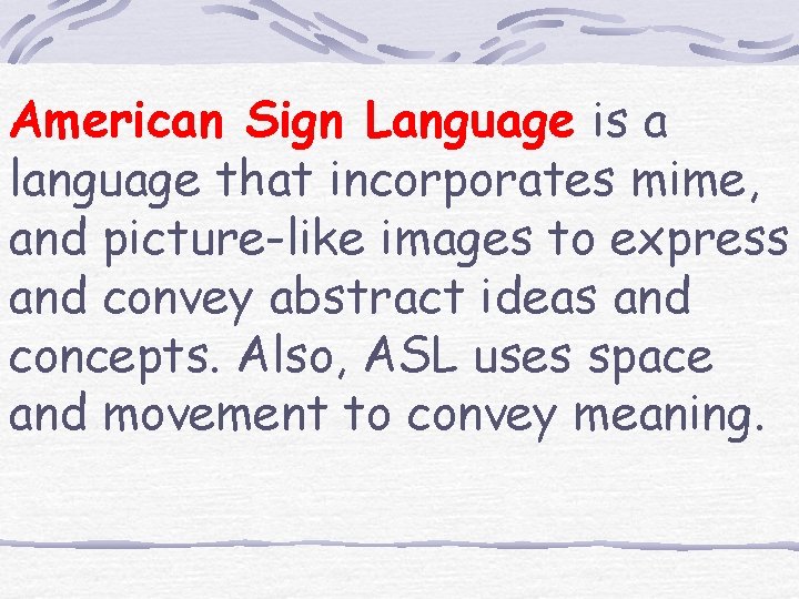 American Sign Language is a language that incorporates mime, and picture-like images to express