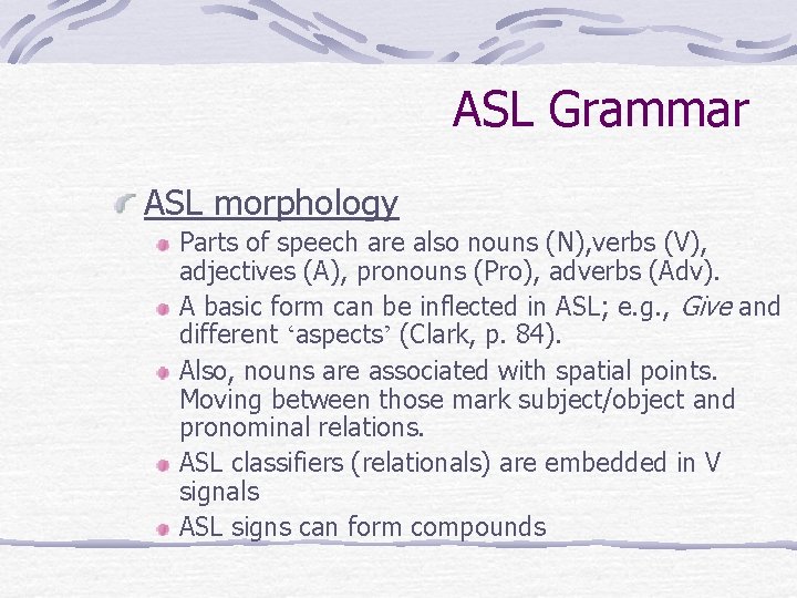 ASL Grammar ASL morphology Parts of speech are also nouns (N), verbs (V), adjectives