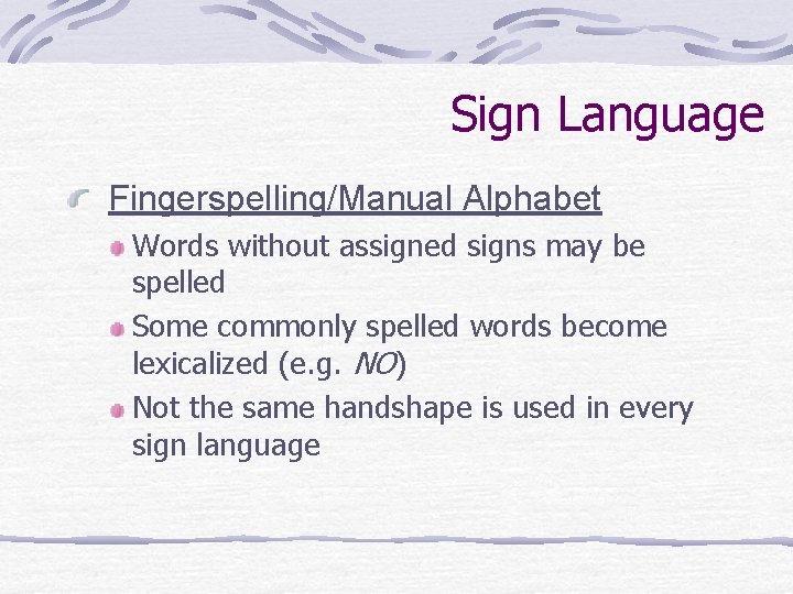 Sign Language Fingerspelling/Manual Alphabet Words without assigned signs may be spelled Some commonly spelled