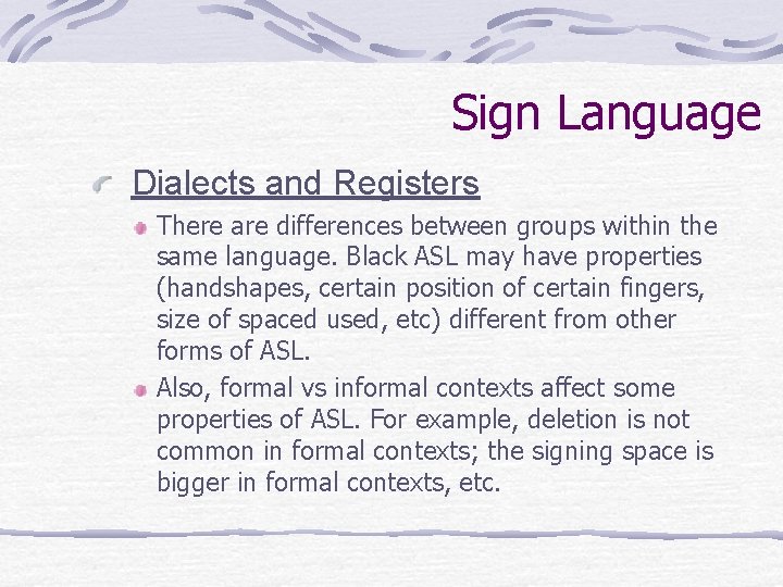 Sign Language Dialects and Registers There are differences between groups within the same language.
