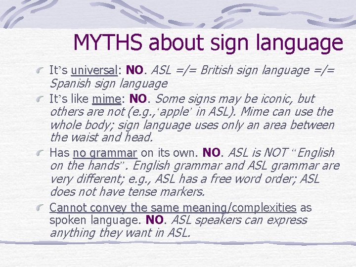 MYTHS about sign language It’s universal: universal NO. ASL =/= British sign language =/=