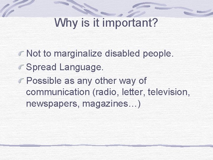 Why is it important? Not to marginalize disabled people. Spread Language. Possible as any