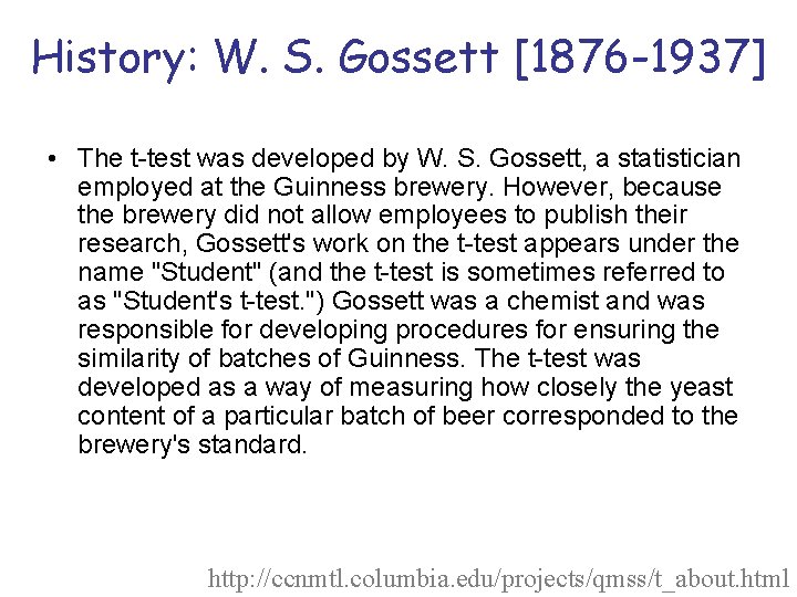 History: W. S. Gossett [1876 -1937] • The t-test was developed by W. S.