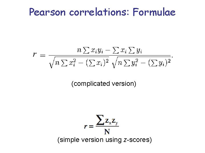 Pearson correlations: Formulae r (complicated version) (simple version using z-scores) 