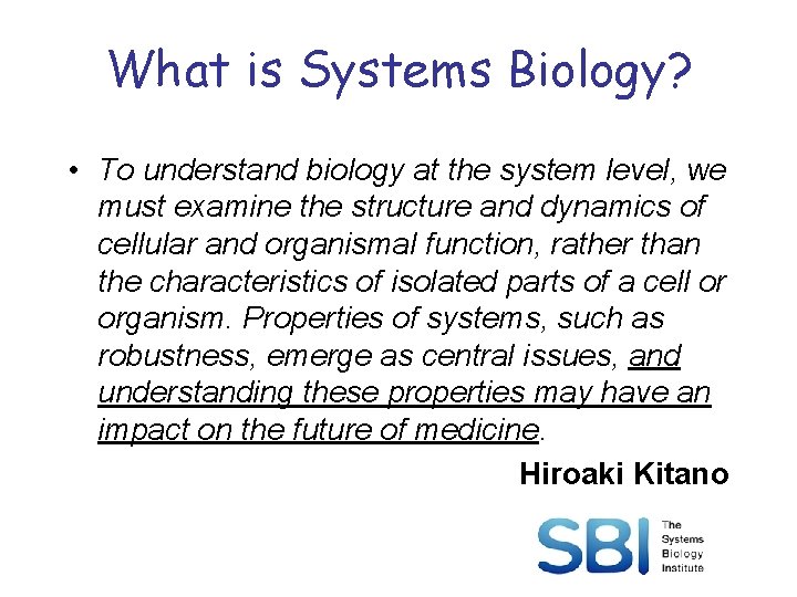 What is Systems Biology? • To understand biology at the system level, we must