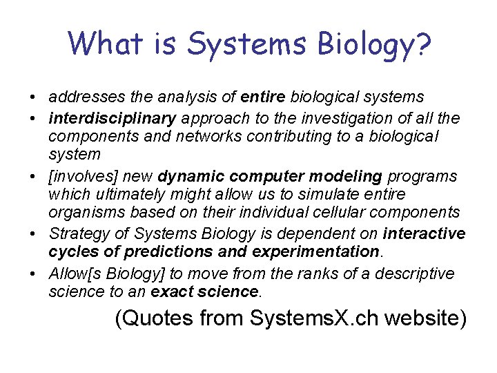 What is Systems Biology? • addresses the analysis of entire biological systems • interdisciplinary