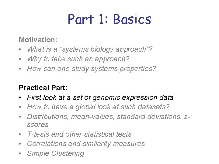 Part 1: Basics Motivation: • What is a “systems biology approach”? • Why to