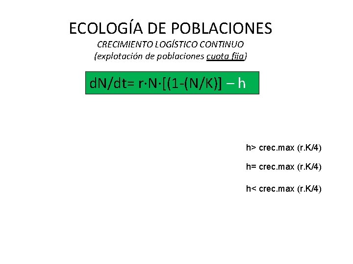 ECOLOGÍA DE POBLACIONES CRECIMIENTO LOGÍSTICO CONTINUO (explotación de poblaciones cuota fija) d. N/dt= r·N·[(1