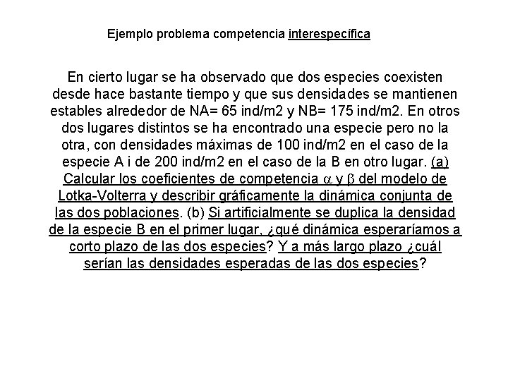 Ejemplo problema competencia interespecífica En cierto lugar se ha observado que dos especies coexisten