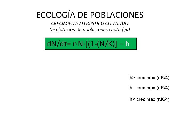 ECOLOGÍA DE POBLACIONES CRECIMIENTO LOGÍSTICO CONTINUO (explotación de poblaciones cuota fija) d. N/dt= r·N·[(1