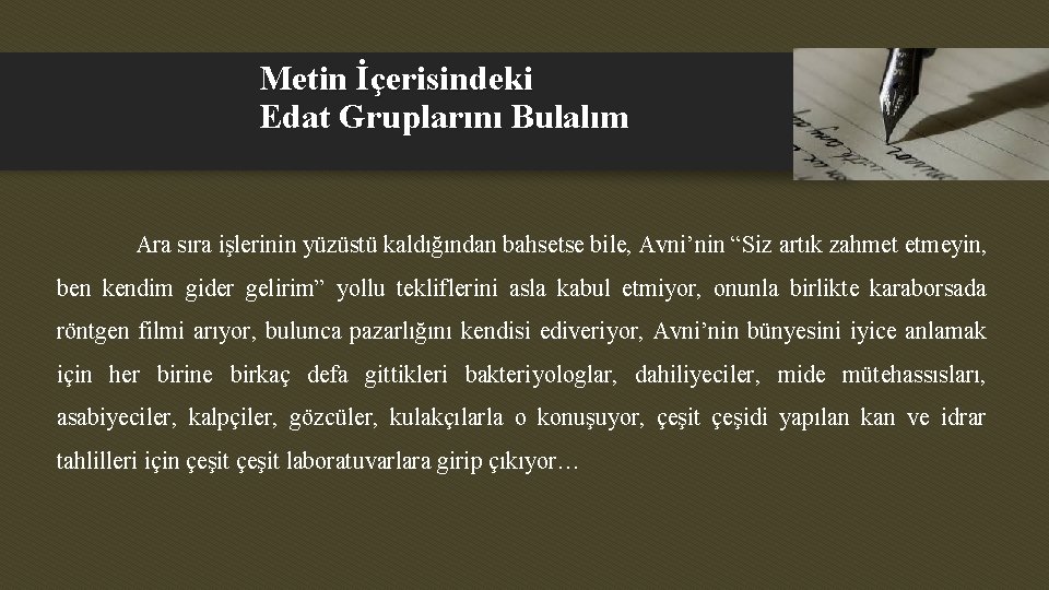 Metin İçerisindeki Edat Gruplarını Bulalım Ara sıra işlerinin yüzüstü kaldığından bahsetse bile, Avni’nin “Siz