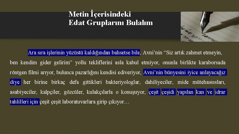 Metin İçerisindeki Edat Gruplarını Bulalım Ara sıra işlerinin yüzüstü kaldığından bahsetse bile, Avni’nin “Siz