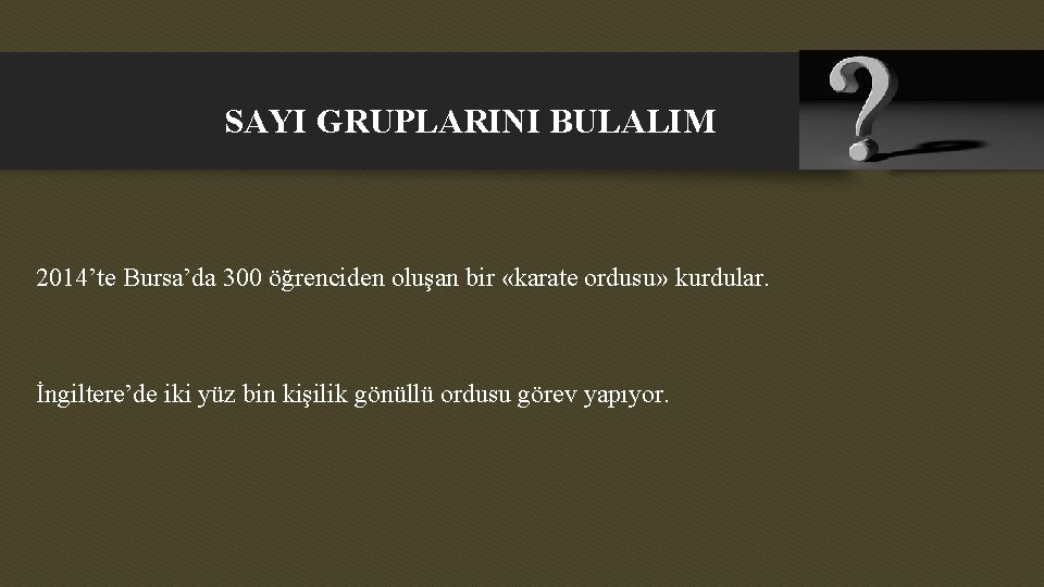 SAYI GRUPLARINI BULALIM 2014’te Bursa’da 300 öğrenciden oluşan bir «karate ordusu» kurdular. İngiltere’de iki