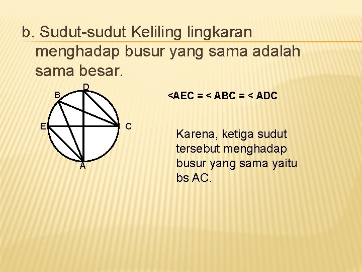 b. Sudut-sudut Kelilingkaran menghadap busur yang sama adalah sama besar. B D E <AEC b. Sudut-sudut Kelilingkaran menghadap busur yang sama adalah sama besar. B D E <AEC