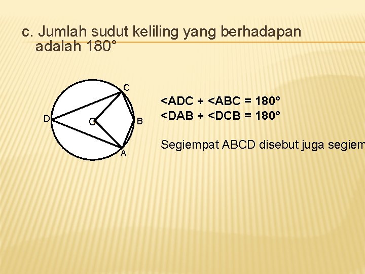 c. Jumlah sudut keliling yang berhadapan adalah 180° C D o B A <ADC c. Jumlah sudut keliling yang berhadapan adalah 180° C D o B A <ADC