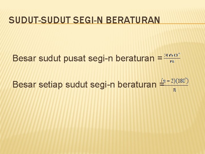 SUDUT-SUDUT SEGI-N BERATURAN Besar sudut pusat segi-n beraturan = Besar setiap sudut segi-n beraturan SUDUT-SUDUT SEGI-N BERATURAN Besar sudut pusat segi-n beraturan = Besar setiap sudut segi-n beraturan