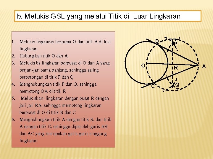 b. Melukis GSL yang melalui Titik di Luar Lingkaran 1. Melukis lingkaran berpusat O b. Melukis GSL yang melalui Titik di Luar Lingkaran 1. Melukis lingkaran berpusat O