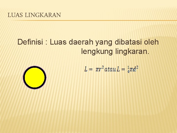LUAS LINGKARAN Definisi : Luas daerah yang dibatasi oleh lengkung lingkaran. LUAS LINGKARAN Definisi : Luas daerah yang dibatasi oleh lengkung lingkaran.