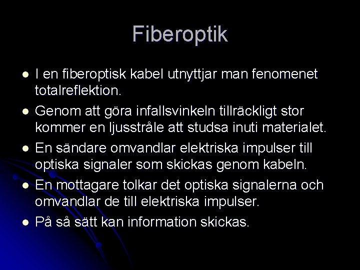 Fiberoptik l l l I en fiberoptisk kabel utnyttjar man fenomenet totalreflektion. Genom att