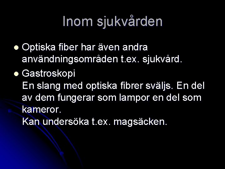 Inom sjukvården Optiska fiber har även andra användningsområden t. ex. sjukvård. l Gastroskopi En