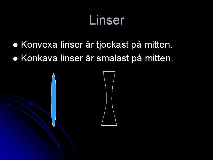 Linser Konvexa linser är tjockast på mitten. l Konkava linser är smalast på mitten.