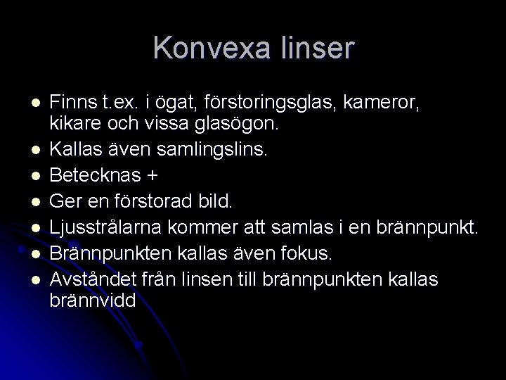 Konvexa linser l l l l Finns t. ex. i ögat, förstoringsglas, kameror, kikare