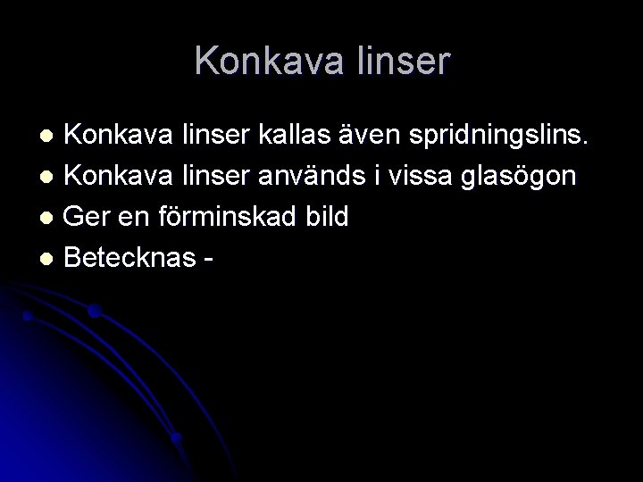 Konkava linser kallas även spridningslins. l Konkava linser används i vissa glasögon l Ger