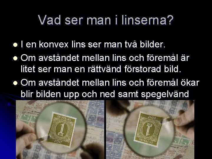 Vad ser man i linserna? I en konvex lins ser man två bilder. l