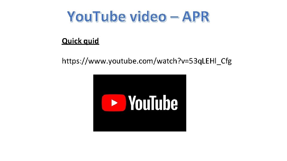 You. Tube video – APR Quick quid https: //www. youtube. com/watch? v=53 q. LEHl_Cfg