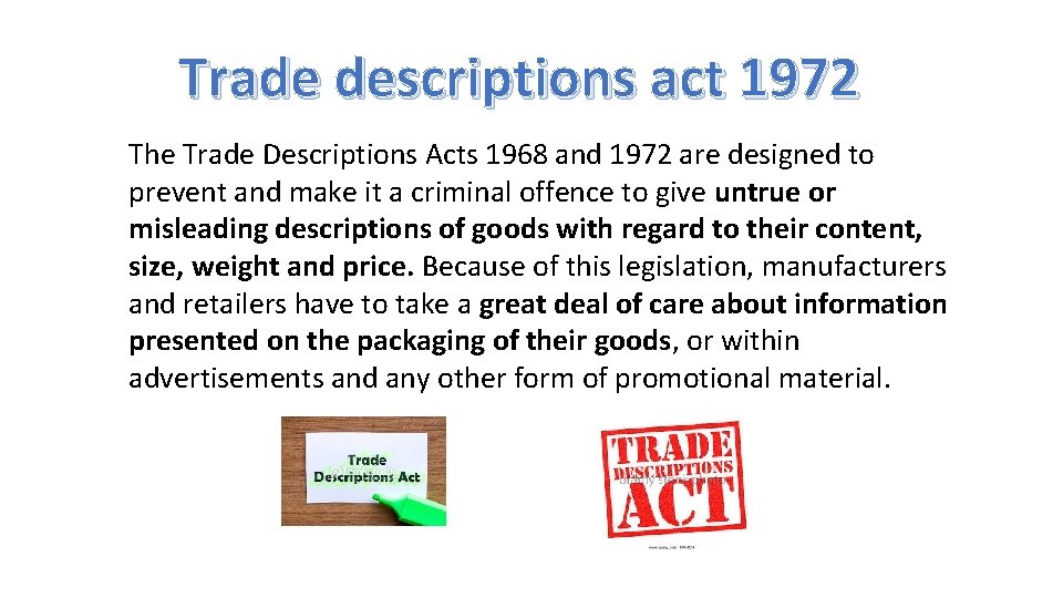 Trade descriptions act 1972 The Trade Descriptions Acts 1968 and 1972 are designed to