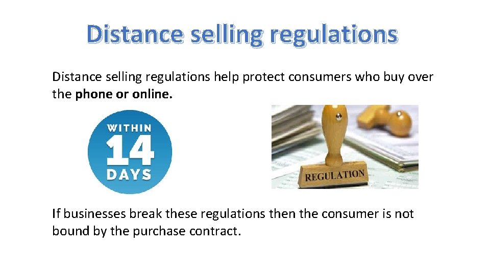 Distance selling regulations help protect consumers who buy over the phone or online. If