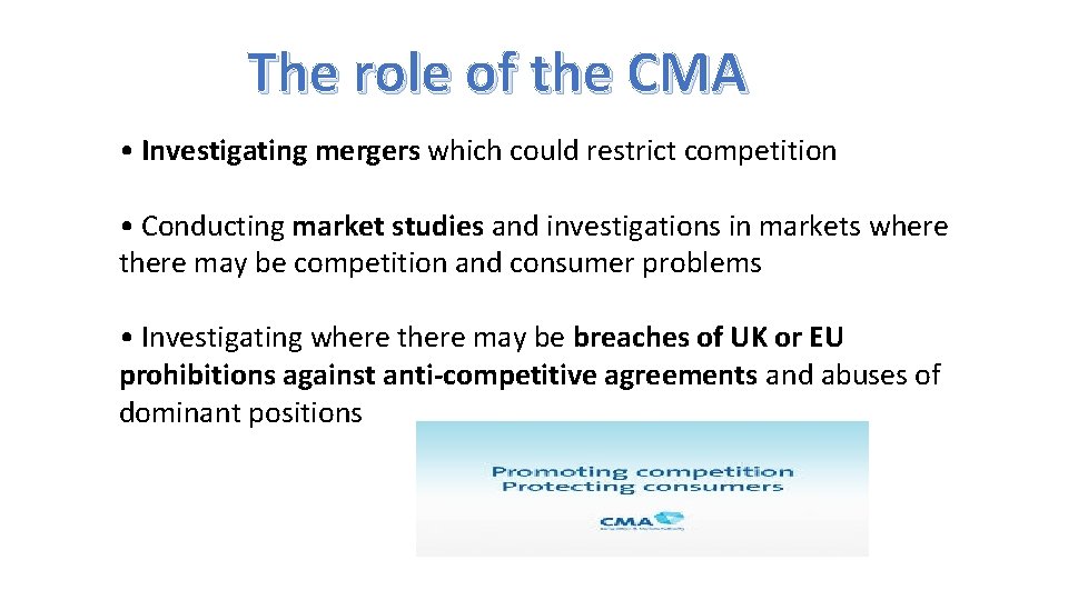 The role of the CMA • Investigating mergers which could restrict competition • Conducting
