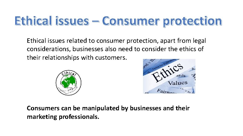 Ethical issues – Consumer protection Ethical issues related to consumer protection, apart from legal