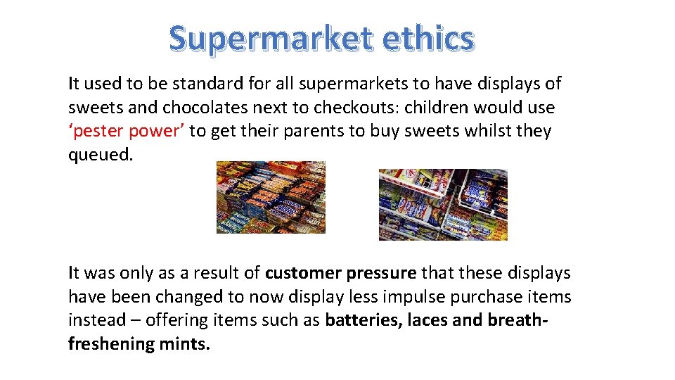 Supermarket ethics It used to be standard for all supermarkets to have displays of