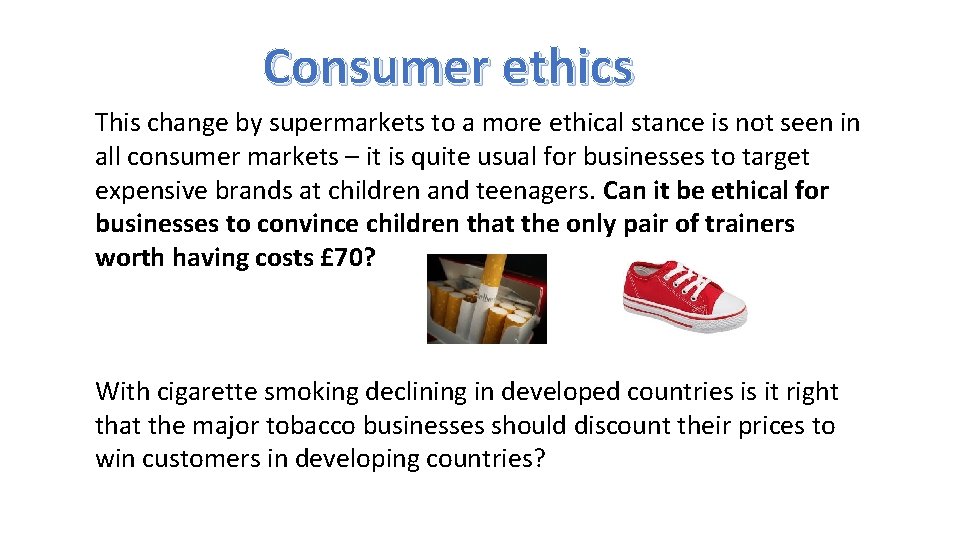 Consumer ethics This change by supermarkets to a more ethical stance is not seen