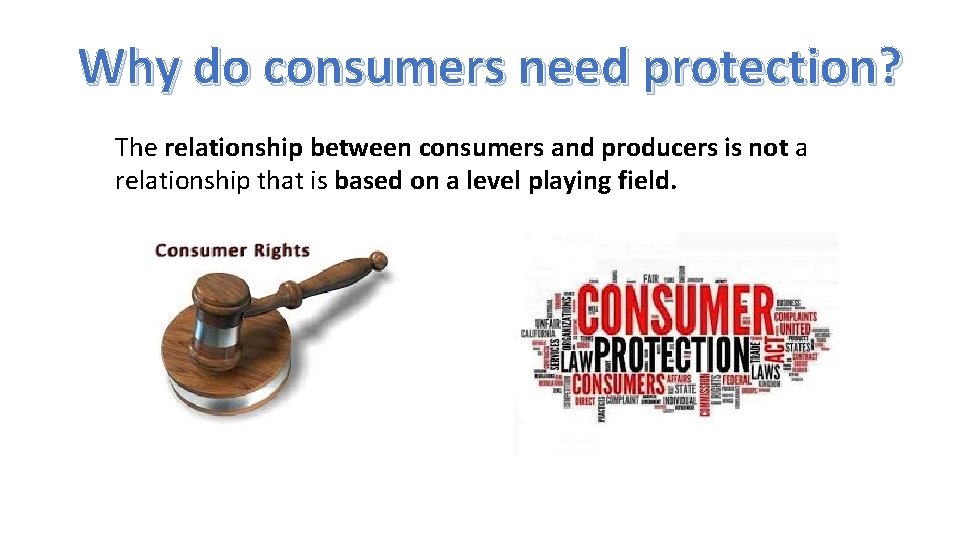 Why do consumers need protection? The relationship between consumers and producers is not a