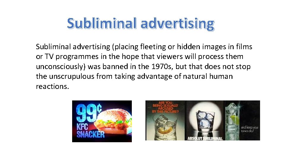 Subliminal advertising (placing fleeting or hidden images in films or TV programmes in the